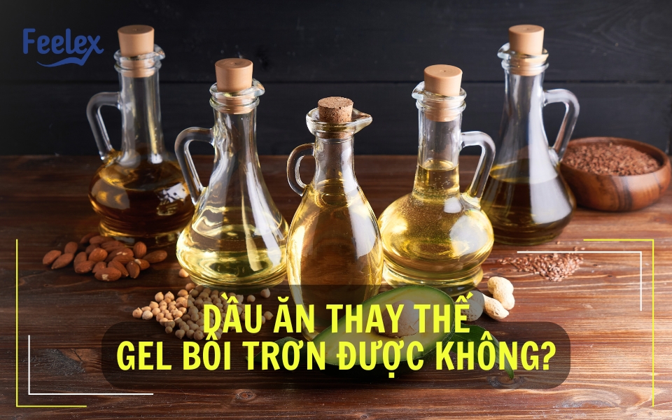 Dầu ăn thay thế gel bôi trơn