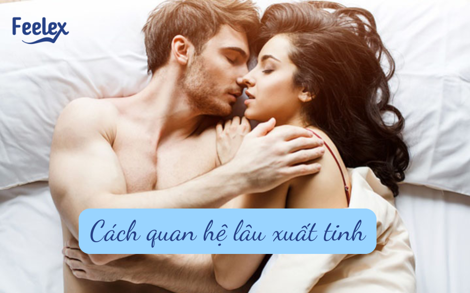 Cách quan hệ lâu xuất tinh