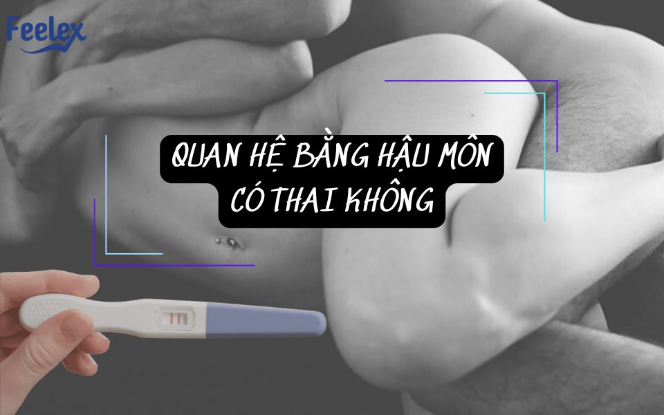 quan hệ bằng hậu môn có thai không