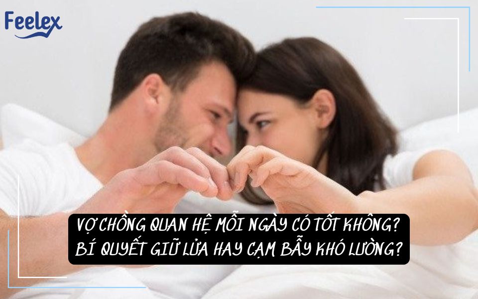 Vợ Chồng Quan Hệ Mỗi Ngày Có Tốt Không