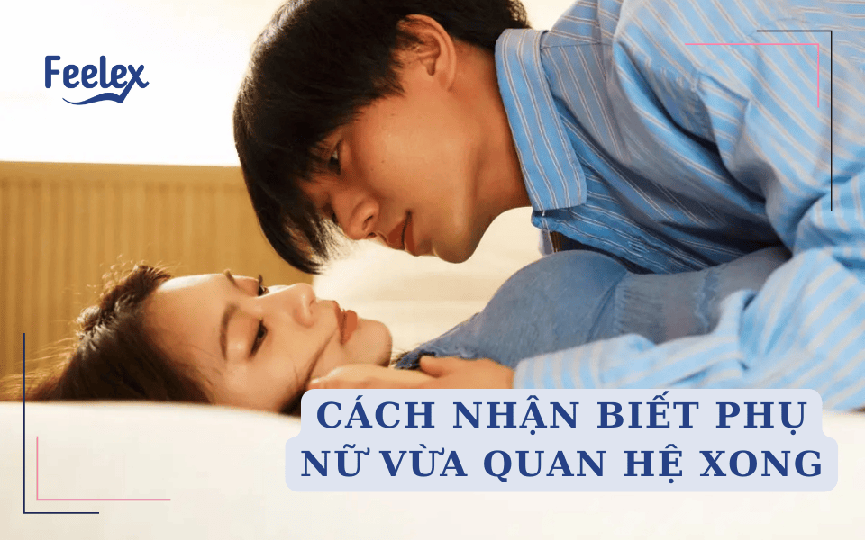 Cách nhận biết phụ nữ vừa quan hệ xong