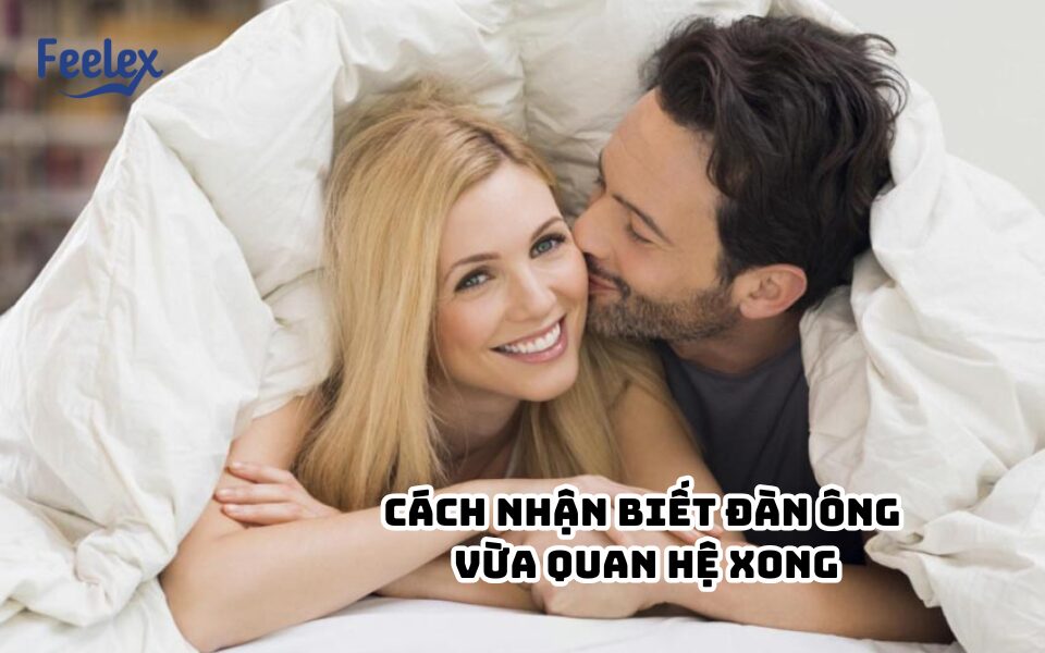 Cách nhận biết đàn ông vừa quan hệ xong