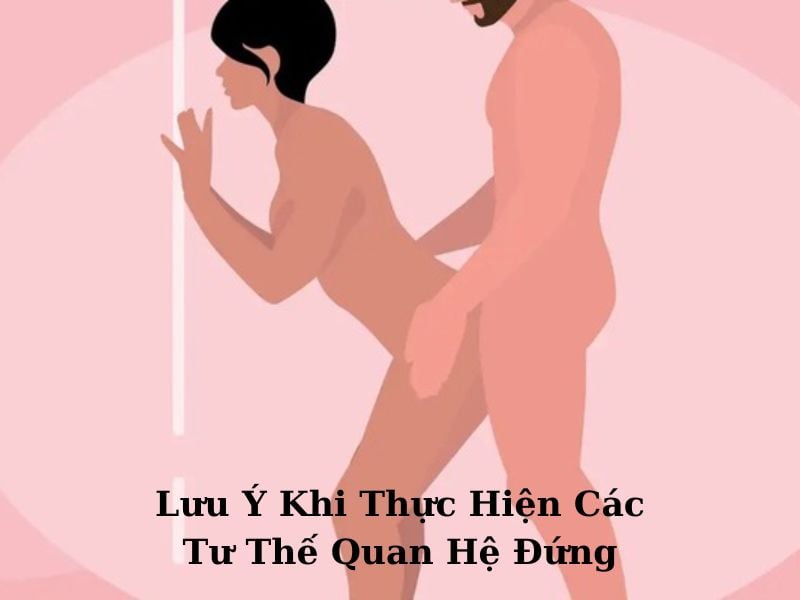 Lưu Ý Khi Thực Hiện Các Tư Thế Quan Hệ Đứng