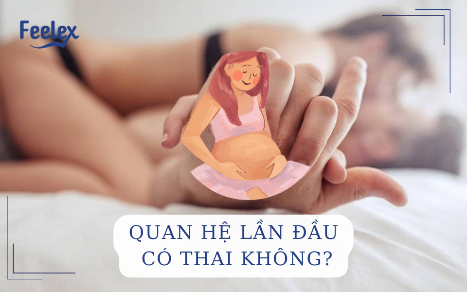 Quan hệ lần đầu có thai không