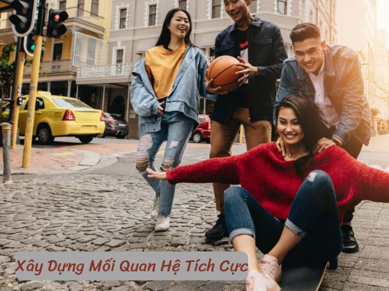 Xây Dựng Mối Quan Hệ Tích Cực