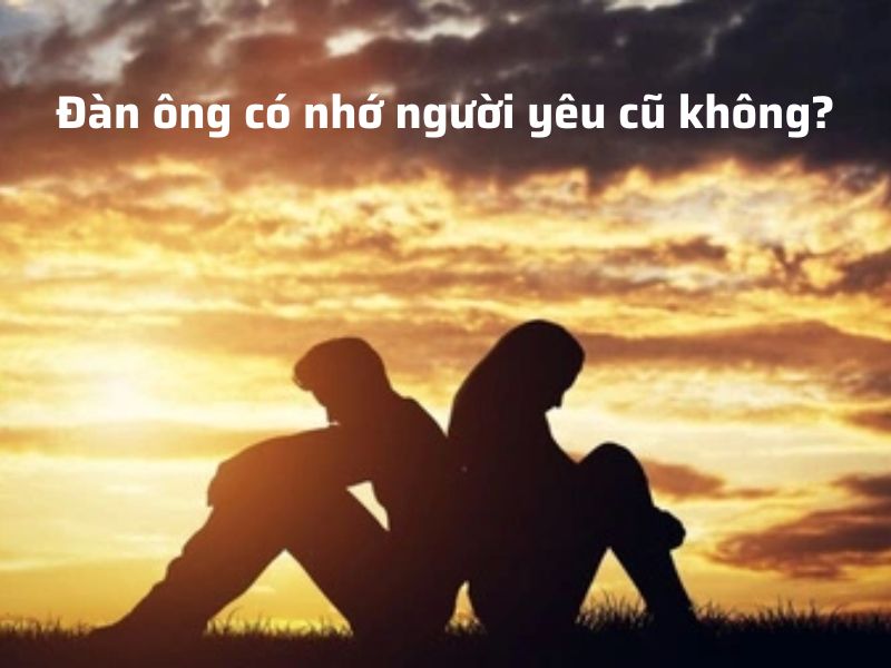 Đàn ông có nhớ người yêu cũ không