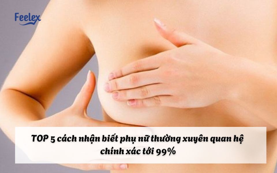 Cách nhận biết phụ nữ thường xuyên quan hệ