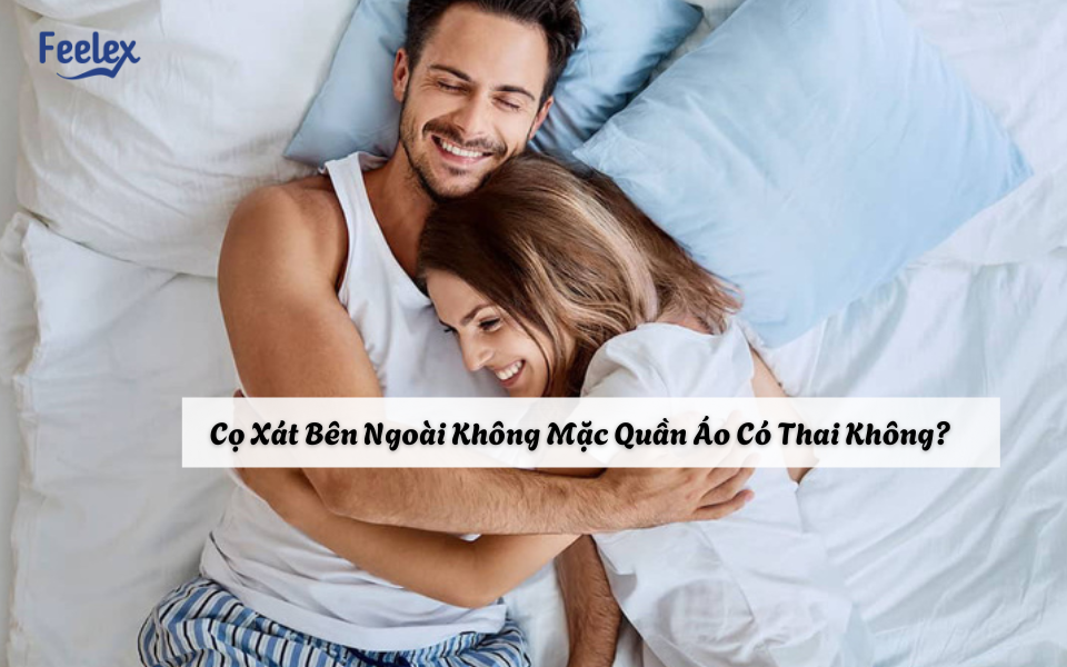 Cọ Xát Bên Ngoài Không Mặc Quần Áo Có Thai Không