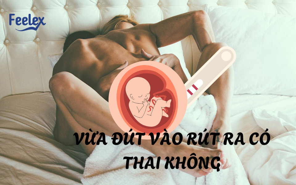 Vừa đút vào rút ra có thai không