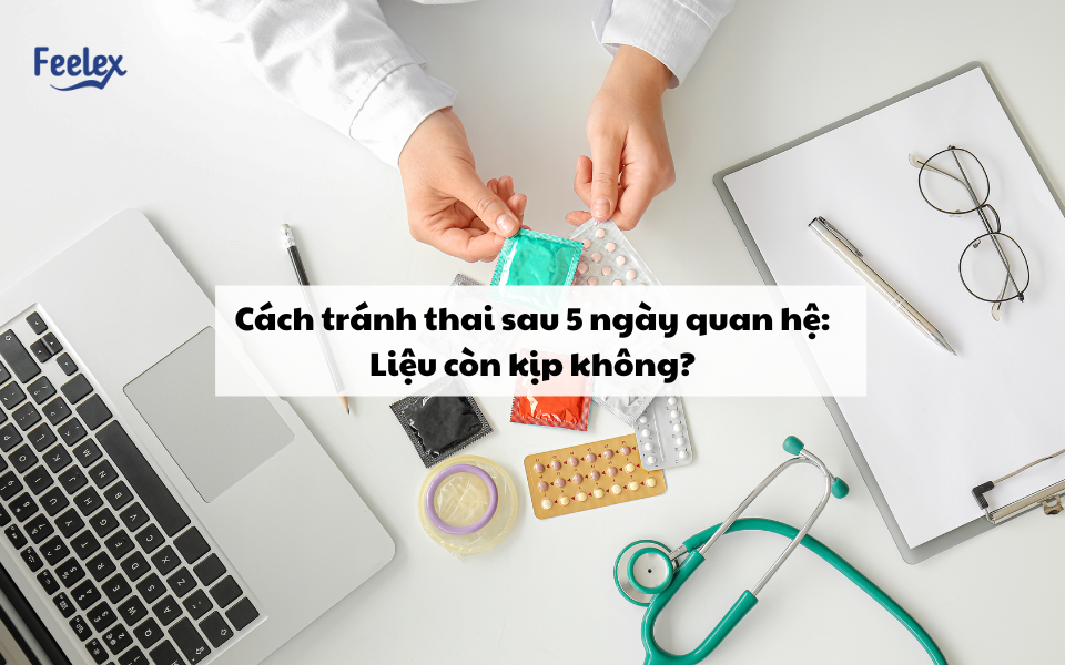 Cách tránh thai sau 5 ngày quan hệ