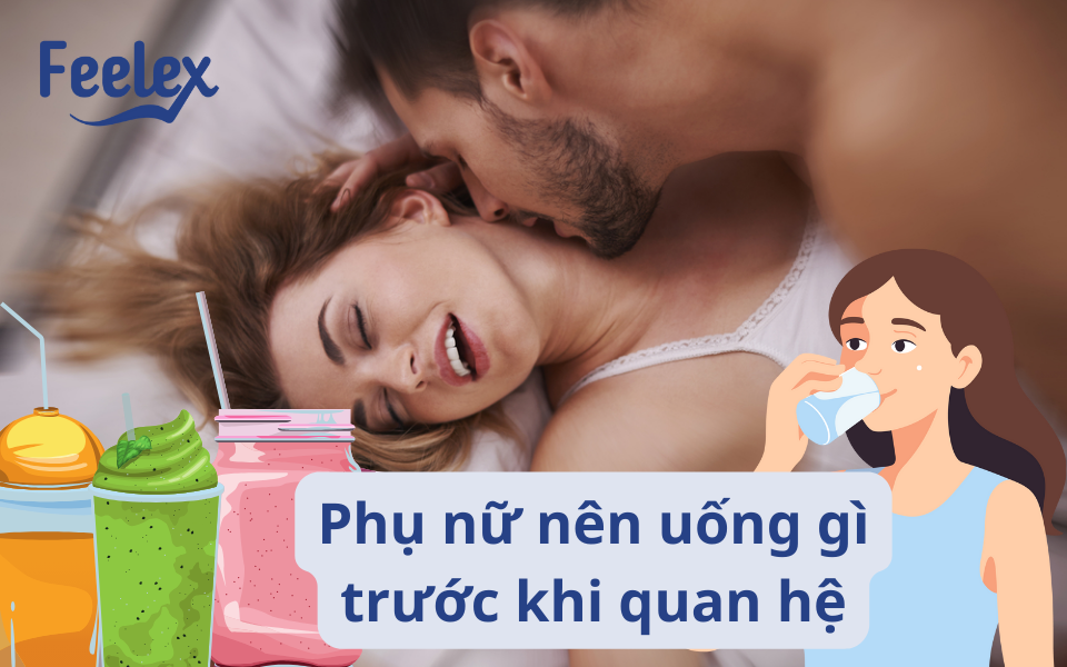 Phụ nữ nên uống gì trước khi quan hệ