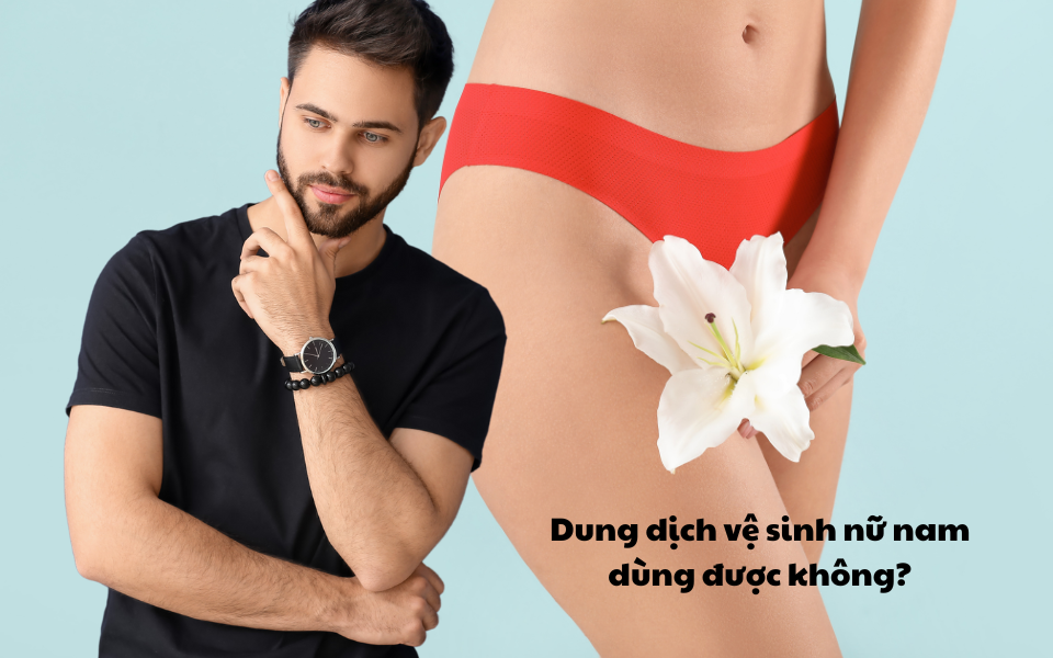 Dung dịch vệ sinh nữ nam dùng được không