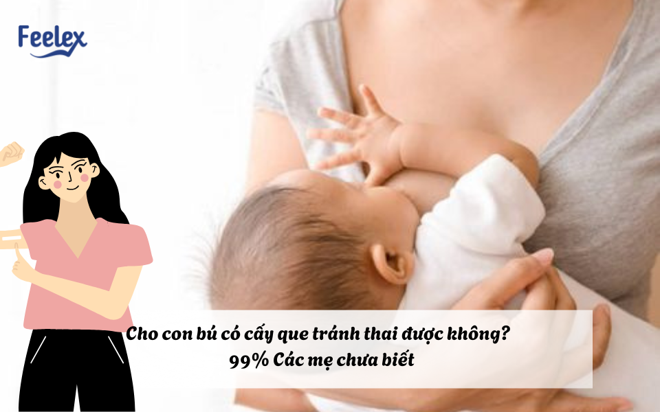 Cho con bú có cấy que tránh thai được không