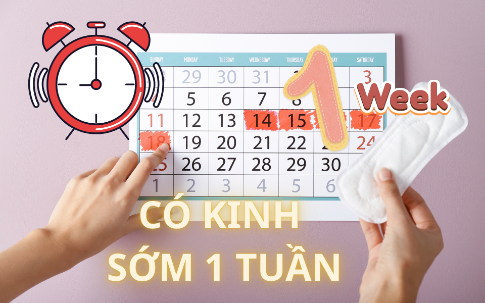Có kinh sớm 1 tuần