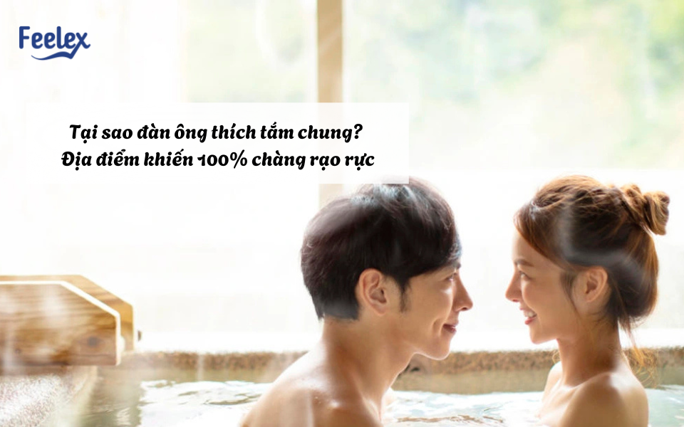 Tại sao đàn ông thích tắm chung?