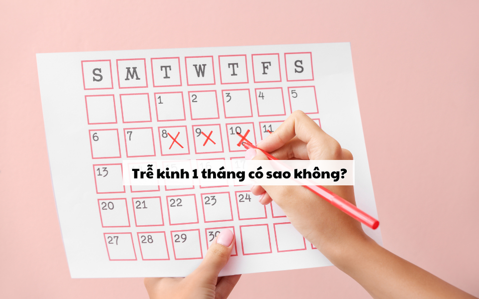 trễ kinh 1 tháng