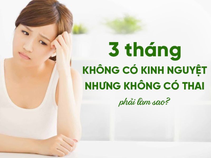 3 Tháng Không Có Kinh Nguyệt: Cảnh Báo Cơ Thể Bạn Đang Kêu Cứu? Trễ kinh 3 tháng nhưng không có thai