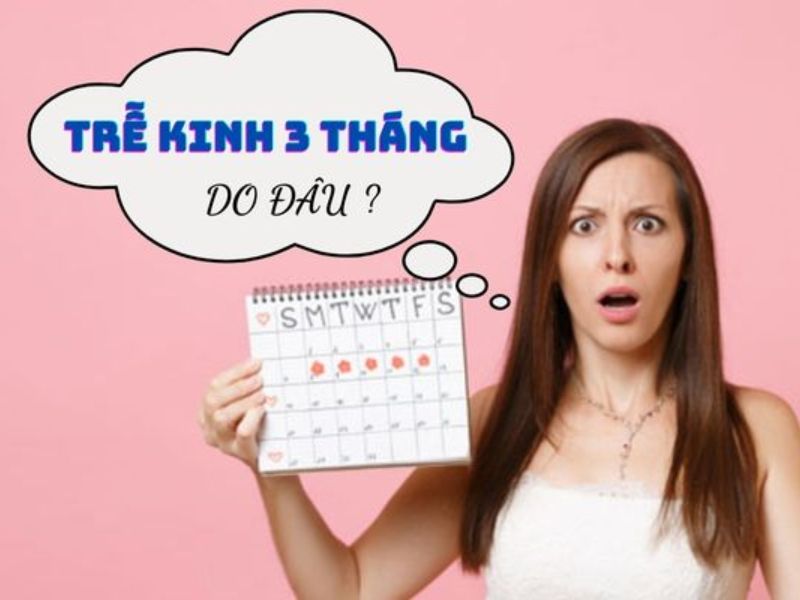 3 Tháng Không Có Kinh Nguyệt: Cảnh Báo Cơ Thể Bạn Đang Kêu Cứu? Trễ kinh 3 tháng ở tuổi dậy thì